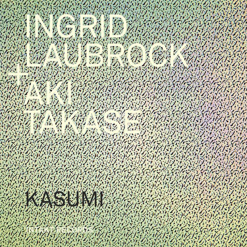 Ingrid Laubrock And Aki Takese - Kasumi - INTAKT337