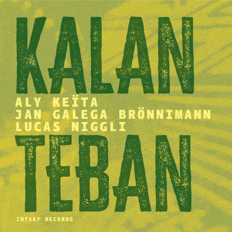 Aly Keita, Jan Galega Bronnimann & Lucas Niggli - Kalan Teban - INTAKT338