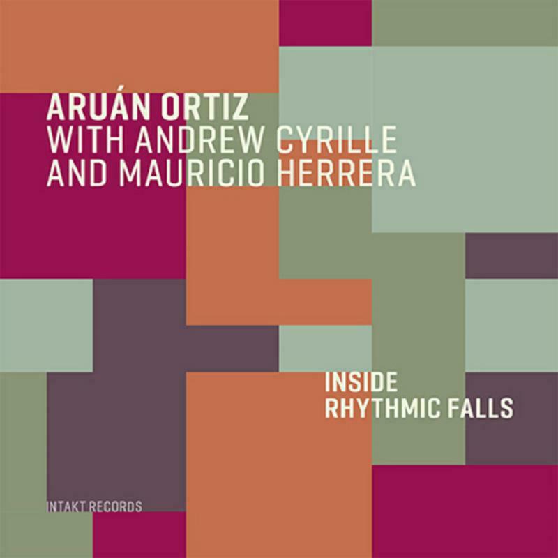 Aruan Ortiz With Andrew Cyrille, Mauricio Herrera - Inside Rhythmic Falls - INTAKT339