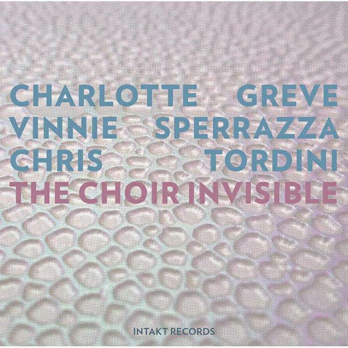 Greve - Sperrazza - Tordini - The Choir Invisible - INTAKT347