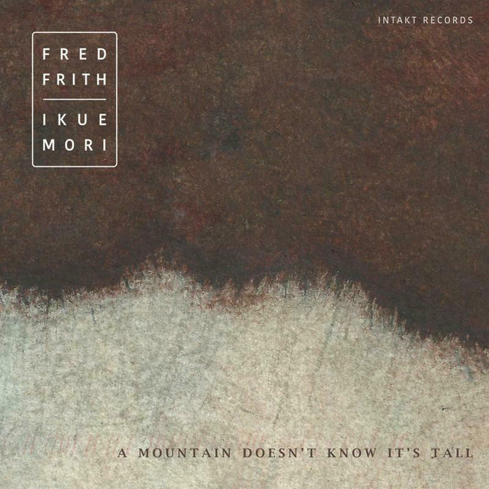 Fred Frith and Ikue Mori - A Mountain Doesn't Know It's Tall - INTAKT352