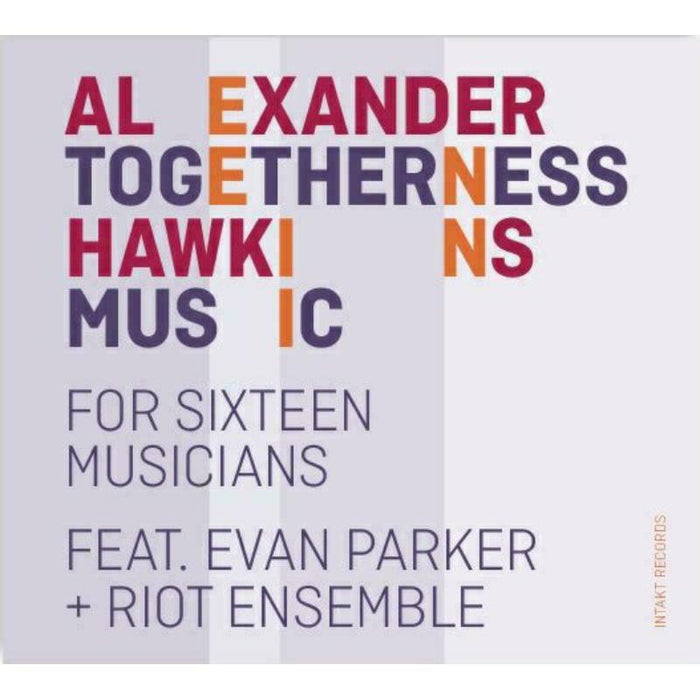 Alexander Hawkins - Togetherness Music For Sixteen Musicians - INTAKT361