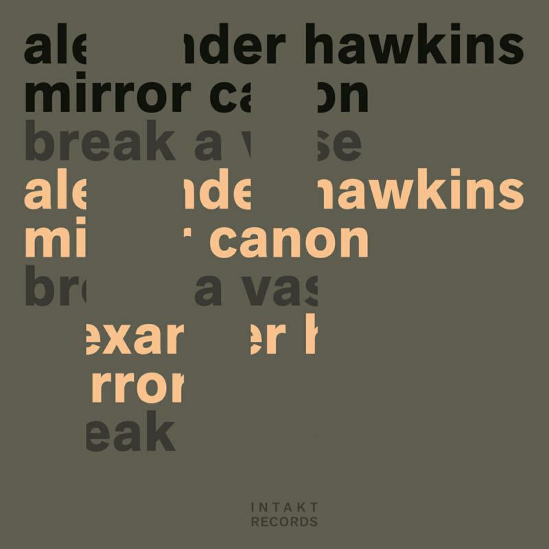 Alexander Hawkins Mirror Canon - Break A Vase - INTAKT373