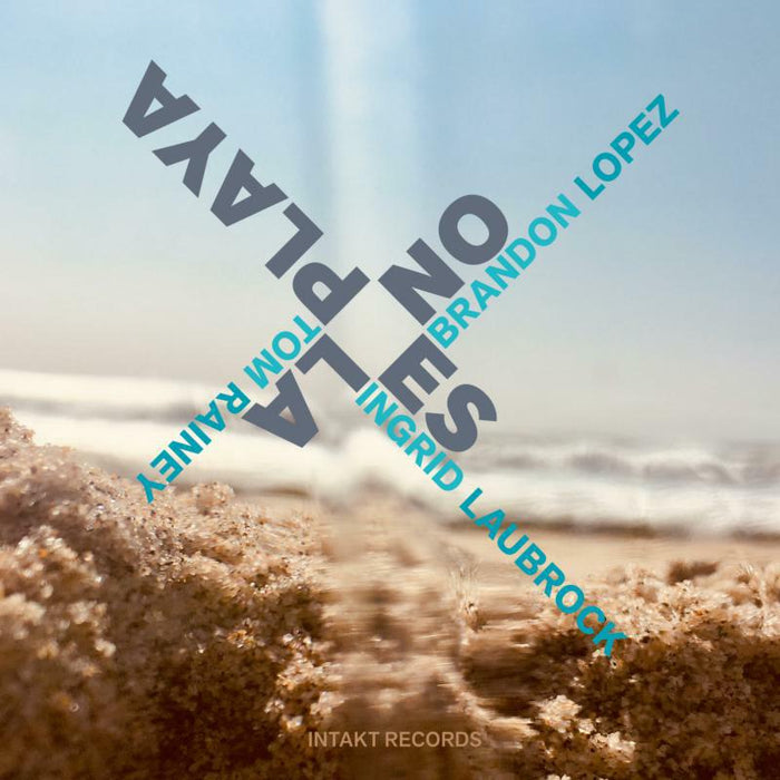 Brandon Lopez, Ingrid Laubrock & Tom Rainey - No Es La Playa - INTAKT376