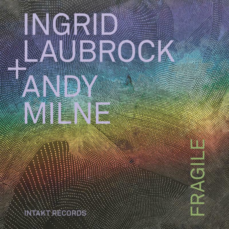 Ingrid Laubrock, Andy Milne - Fragile - INTAKT379