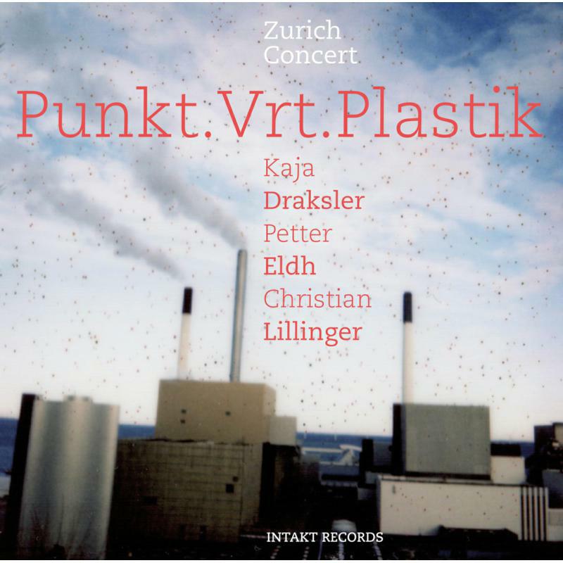 Punkt.Vrt.Plastik - Zurich Concert - INTAKT380