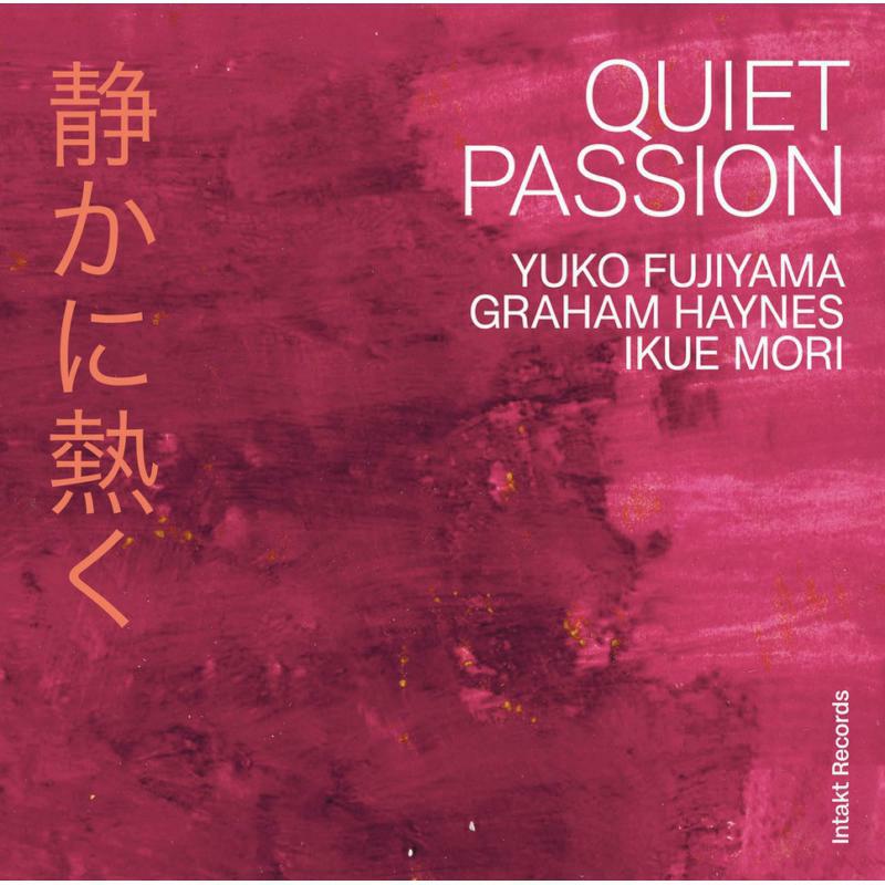 Yuko Fujiyama - Graham Haynes -  Ikue Mori - Quiet Passion - INTAKT387