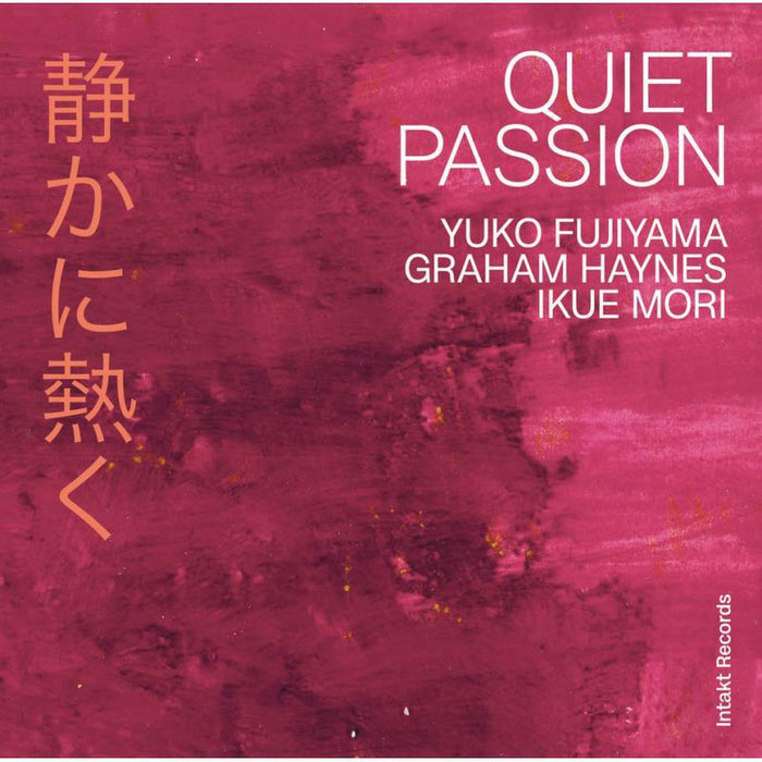 Yuko Fujiyama - Graham Haynes -  Ikue Mori - Quiet Passion - INTAKT387