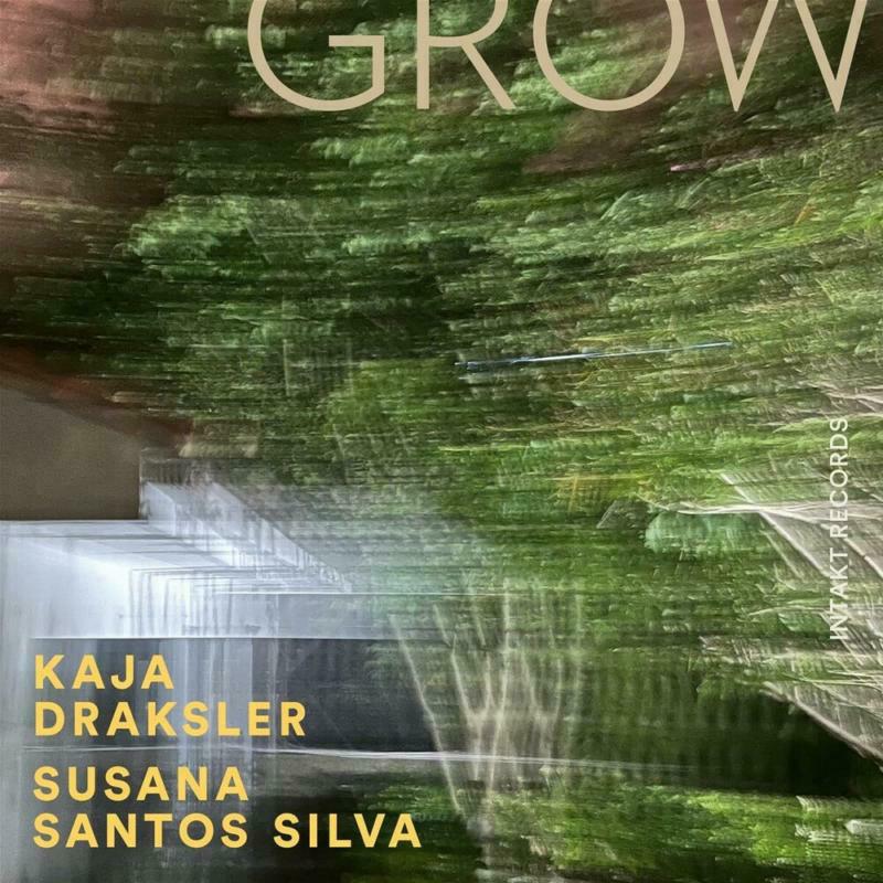 Kaja Draksler And Susana Santos Silva - Grow - INTAKT391