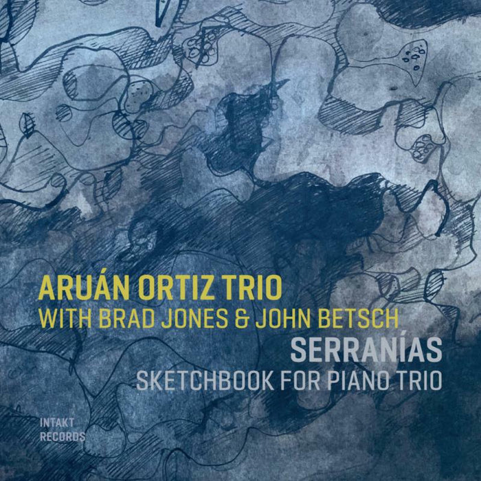 Aruan Ortiz Trio - Serranias - INTAKT392