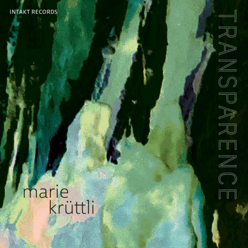 Marie Kruttli - Transparence - INTAKT401