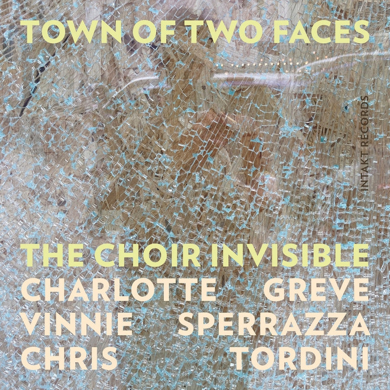 The Choir Invisible - Town Of Two Faces - INTAKT417