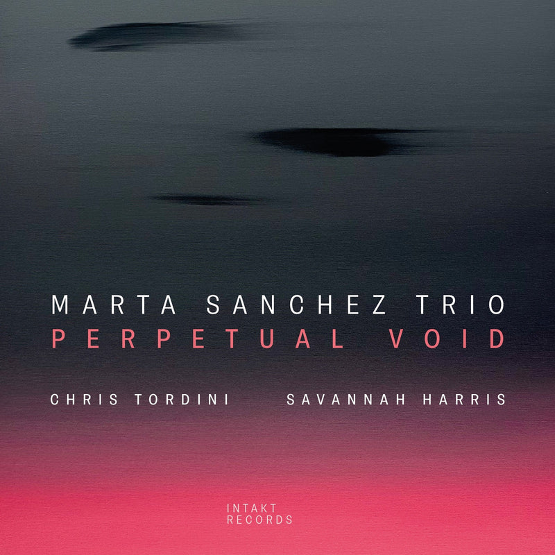 Marta Sanchez Trio - Perpetual Void - INTAKT421