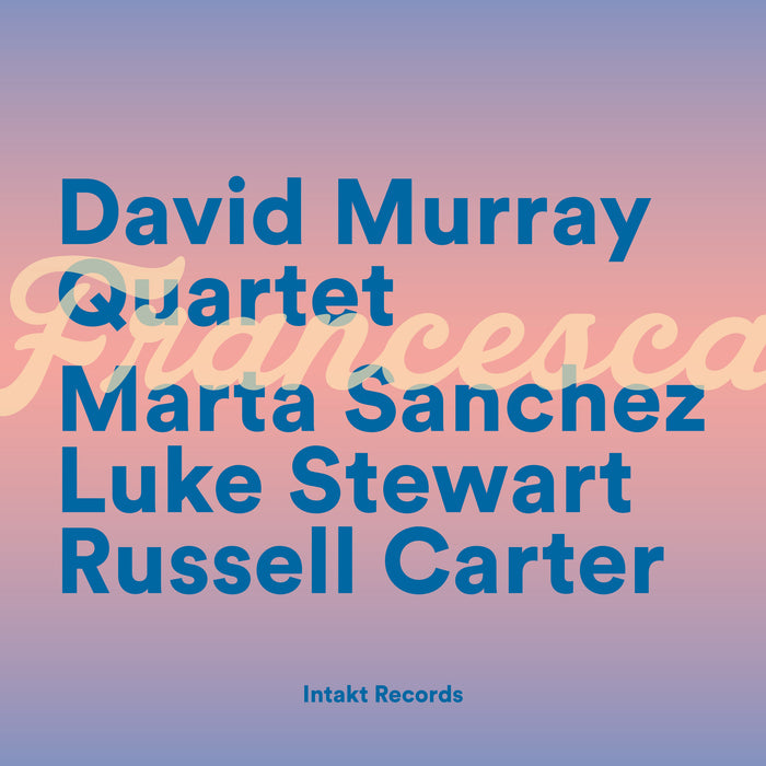 David Murray Quartet - Francesca - INTAKT422