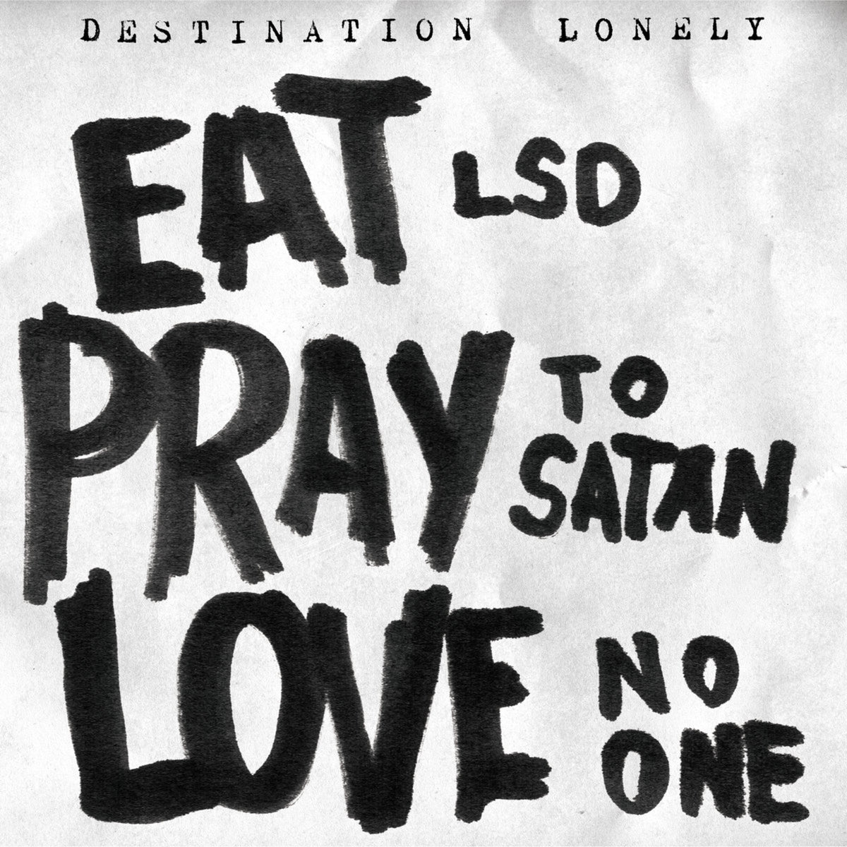 Destination Lonely - Eat LSD,Pray To Satan,Love No One - VRLP12136