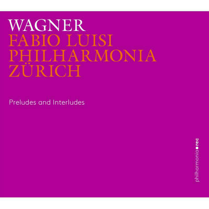 Philharmonia Zurich/Luisi - Wagner:Preludes Interludes - PHR0102