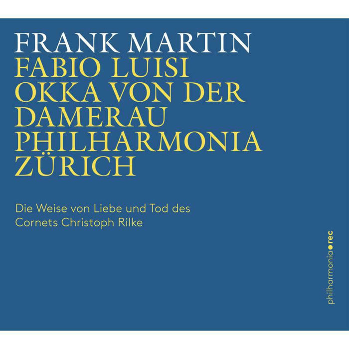 Damerau/Phil. Zurich/Luisi - Frank Martin: The Lay of the Love and Death of Cornet Christoph Rilke - PHR0108
