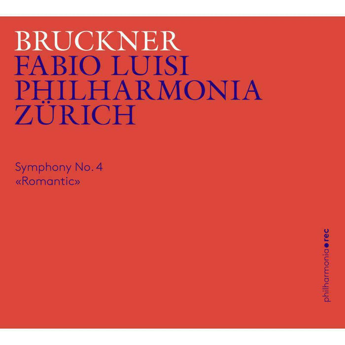 Philharmonia Zurich/Luisi - Anton Bruckner: Symphony No. 4 'Romantic' - PHR0110