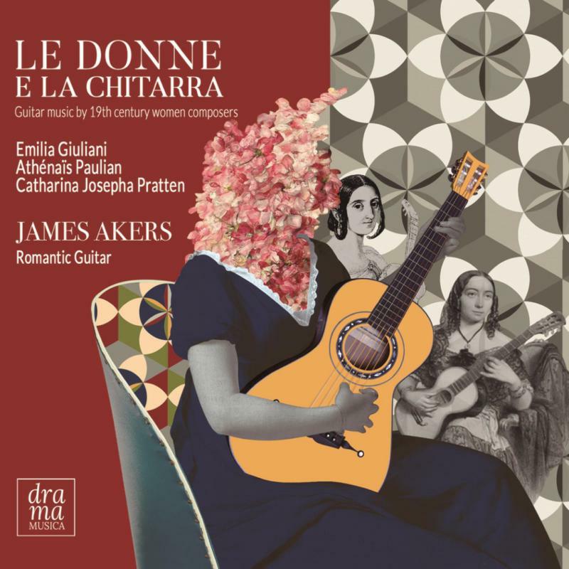 James Akers - Le donne e la chitarra: Guitar music by 19th century women composers - DRAMA004