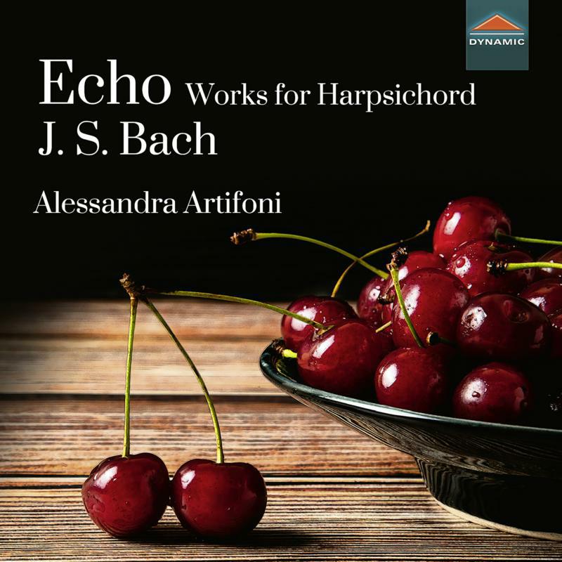 Alessandra Artifoni - Johann Sebastian Bach: Echo - Works for Harpsichord - CDS7922