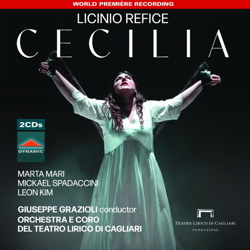 Elena Schirru; Marta Mari; Mickael Spadaccini; Leon Kim; Giuseppina Piunti; Alessandro Spina; Christian Collia; Patrizio La Placa; Giovanni Andreoli; Orchestra e Coro del Teatro Lirico di Cagliari; Gi - Licinio Refice: Cecilia - CDS7967