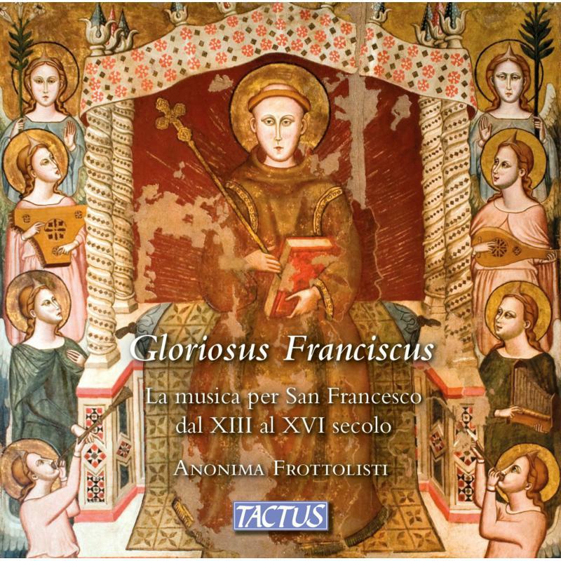 Anonima Frottolisti - Gloriosus Franciscus: thirteenth to sixteenth-century music for St Francis - TC250001
