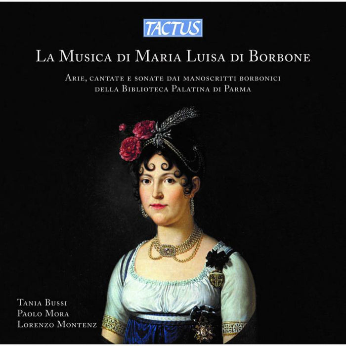 Bussi/Mora/Montenz - The Music of Maria Luisa di Borbone: Arias,cantatas and sonatas from Borbonic manuscripts of the Palatin Library in Parm - TC740002