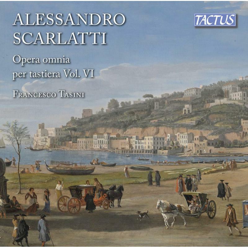 Francesco Tasini - Alessandro Scarlatti: Complete Keyboard Works, Vol. VI - TC661916