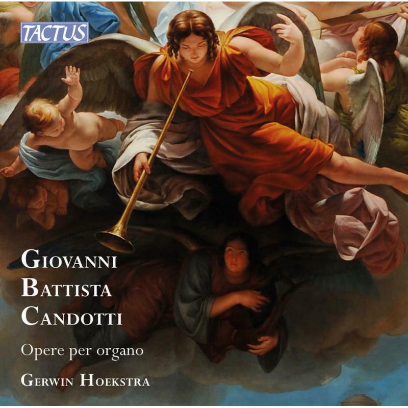 Gerwin Hoekstra - Giovannni Battista Candotti: Works for Organ - TC800301