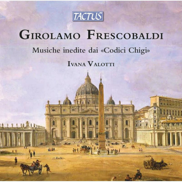 Ivana Valotti - Girolamo Frescobaldi: Musiche inedite dai 'Codici Chigi' - TC580609