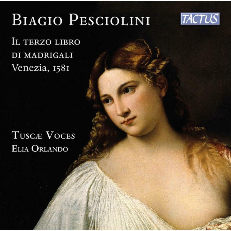 Tuscae Voces/Orlando - Biagio Pesciolini: Il terzo libro di madrigali, Venezia 1581 - TC531601