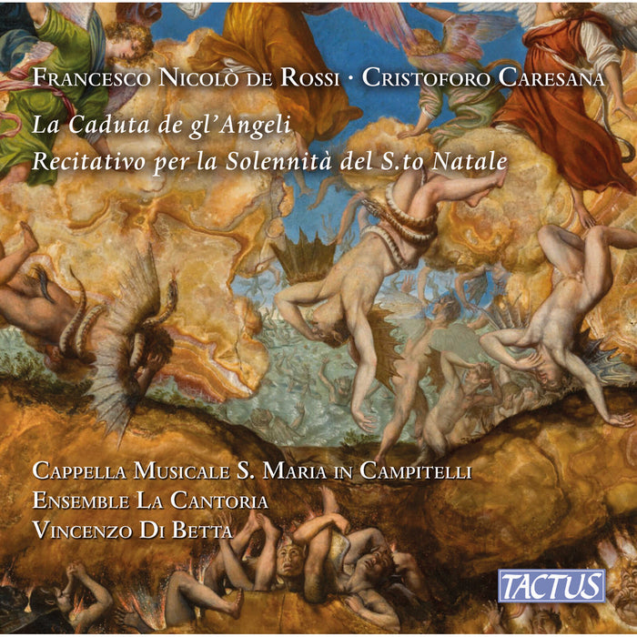 Cappella Musicale Santa Maria in Campitellim; Ensameble La Cantoria; Vincernzo Di Betta - Francesco Nicolo de Rossi: La Caduta de gl'Angeli; Andrea Falconieri: Battalla de Barabaso yerno de Satanas; Cristoforo Caresana: Recitativo per la Solennita del S.to Natale - TC620002
