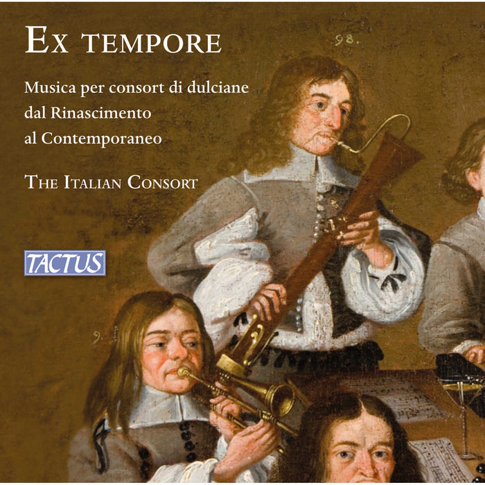 The Italian Consort; Andrea Inghisciano - Ex Tempore: Music for consort of dulcians from Renaissance to Contemporary - TC500008