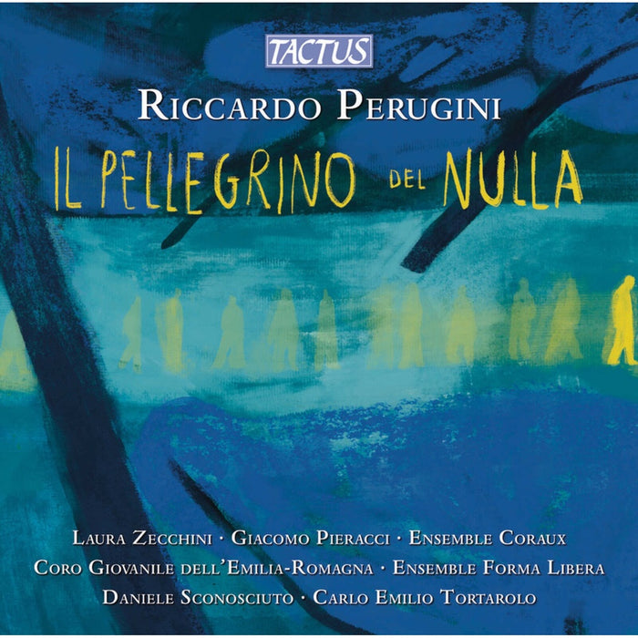 Laura Zecchini; Giacomo Pieracci; Coro Giovanile dell'Emilia-Romagna; Daniele Sconosciuto; Ensemble Coraux; Ensemble Forma Libera; Carlo Emilio Tortarolo - Riccardo Perugini: Il Pellegrino del Nulla - TC991602