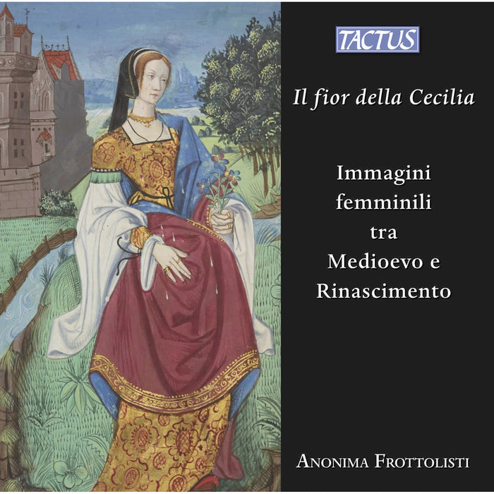 Anonima Frottolisti - Il fior della Cecilia - Images of women between the Middle Ages and the Renaissance - TC480002