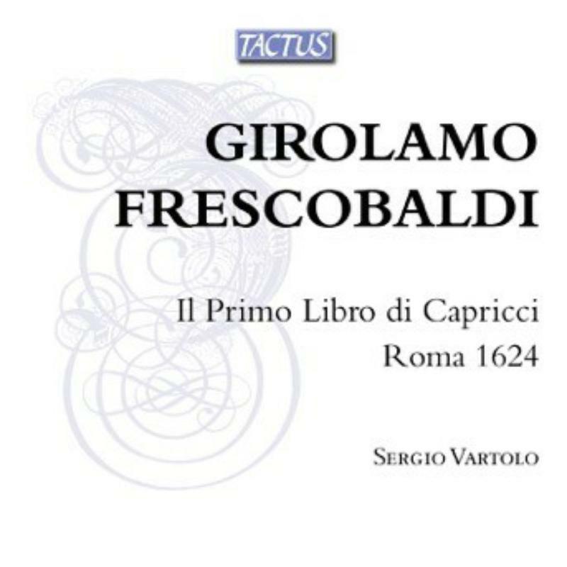Sergio Vartolo - Girolamo Frescobaldi: Il Primo Libro di Capricci, Roma 1624 - TB580692