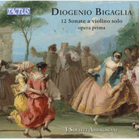 I Solisti Ambrosiani - Diogenio Bigaglia: 12 Sonate a violino solo, Op. 1 - TC670291