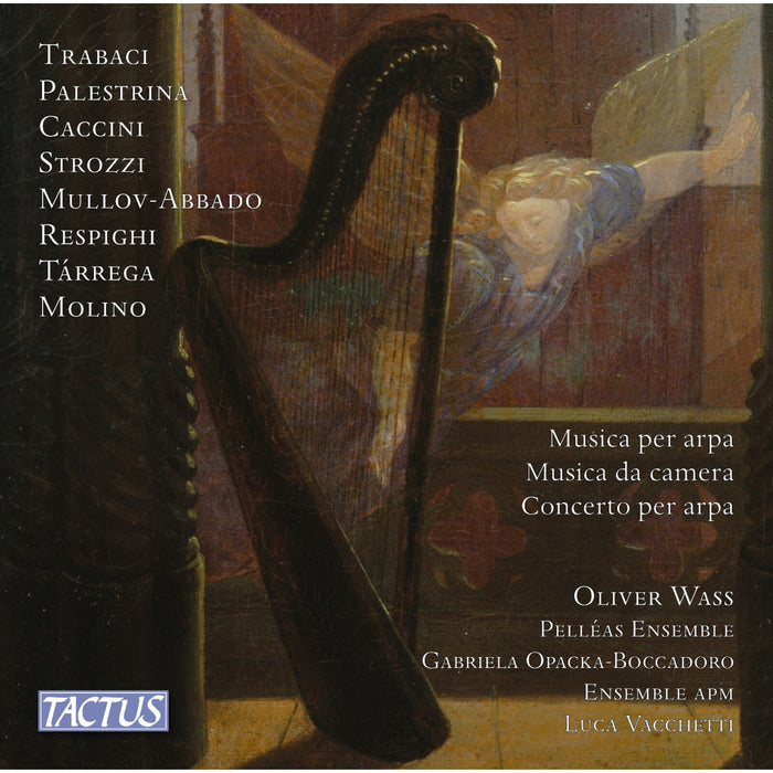 Oliver Wass; Pelleas Ensemble; Gabriela Opacka-Boccadoro; Ensemble APM; Luca Vacchetti - Harp music; Chamber music; Harp concerto (Trabaci; Palestrina; Caccini; Strozzi; Mullov-Abbado; Respighi; Tarrega; Molino) - TC760090