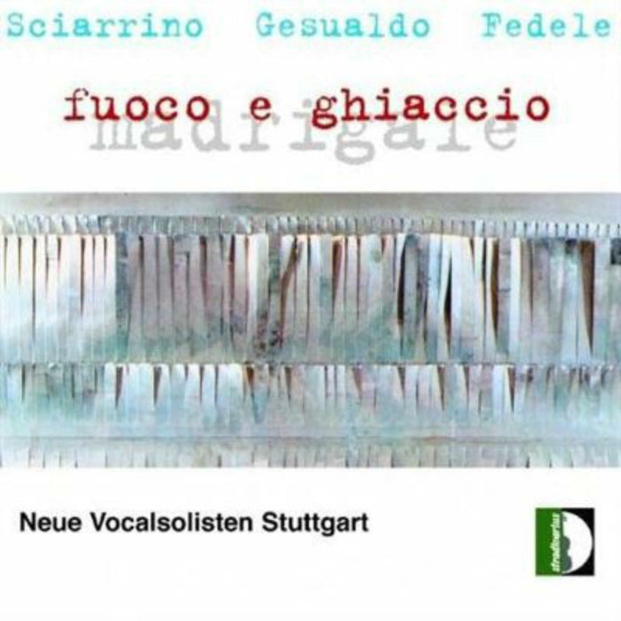 Neue Vocalsolisten Stuttgart - Sciarrino,Gesualdo,Fedele: Fuoco - STR33629