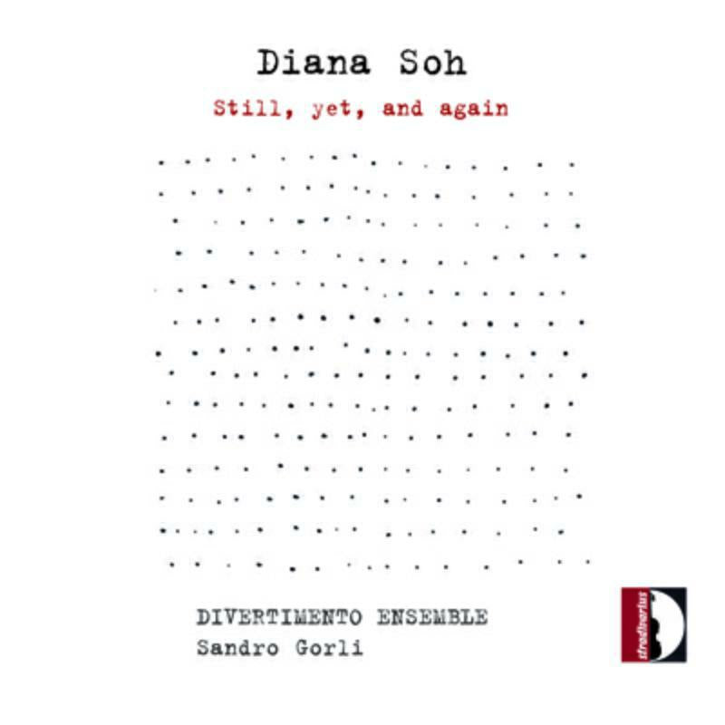 Divertimento Ensemble/Gorli - Diana Soh: Still, yet, and again - STR37137
