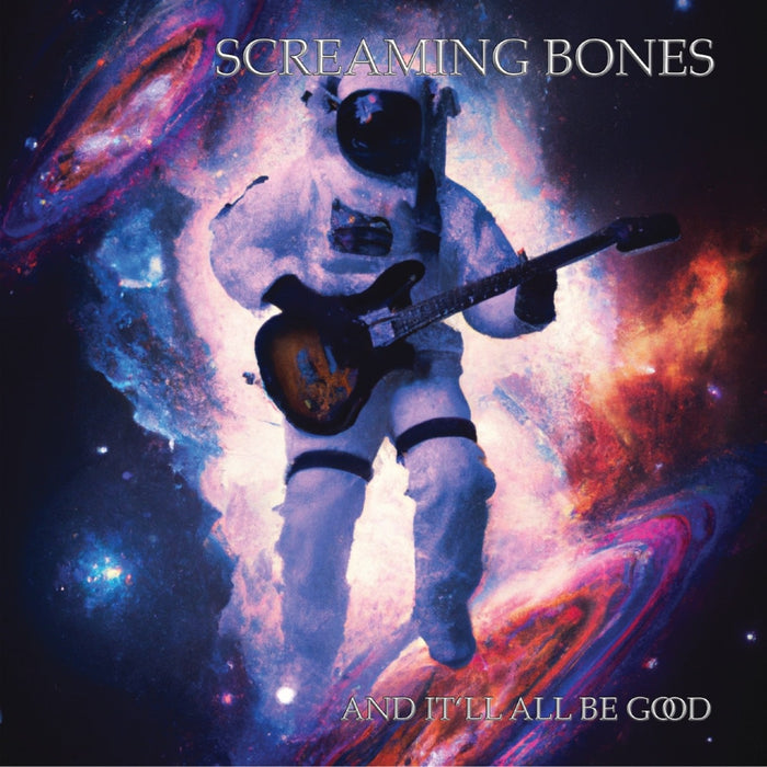 Screaming Bones - And It'll All Be Good - WHD417