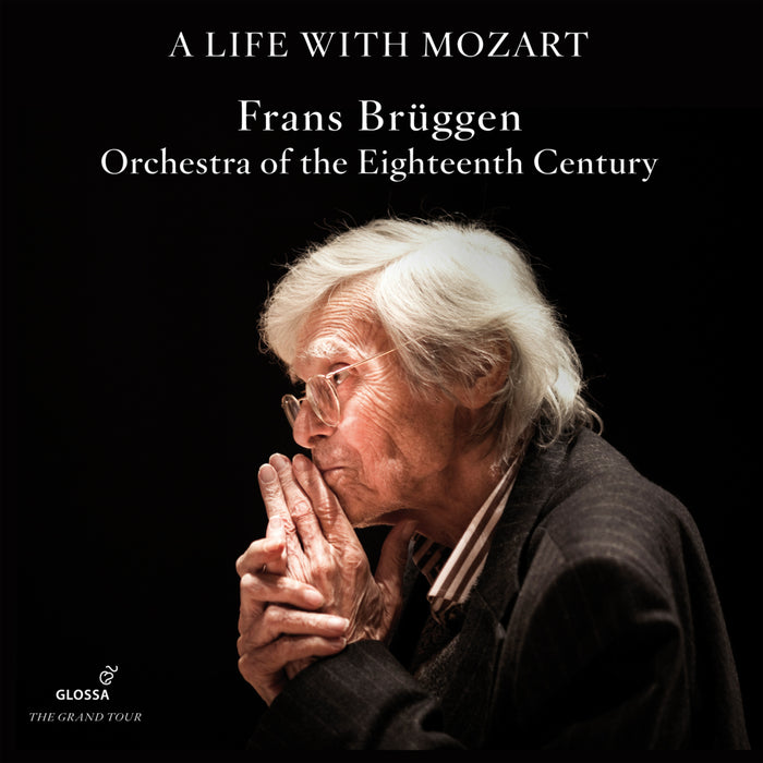 Orchestra of the 18th Century; Frans Bruggen - A Life with Mozart - Frans Bruggen; Orchestra of the Eighteenth Century - GCD921135