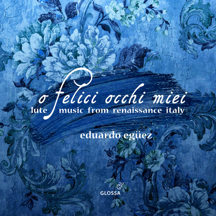 Eduardo Eguez, La Compagnia del Madgriale - O felice occhi miei - Lute Music from Renaissance Italy - GCD923541