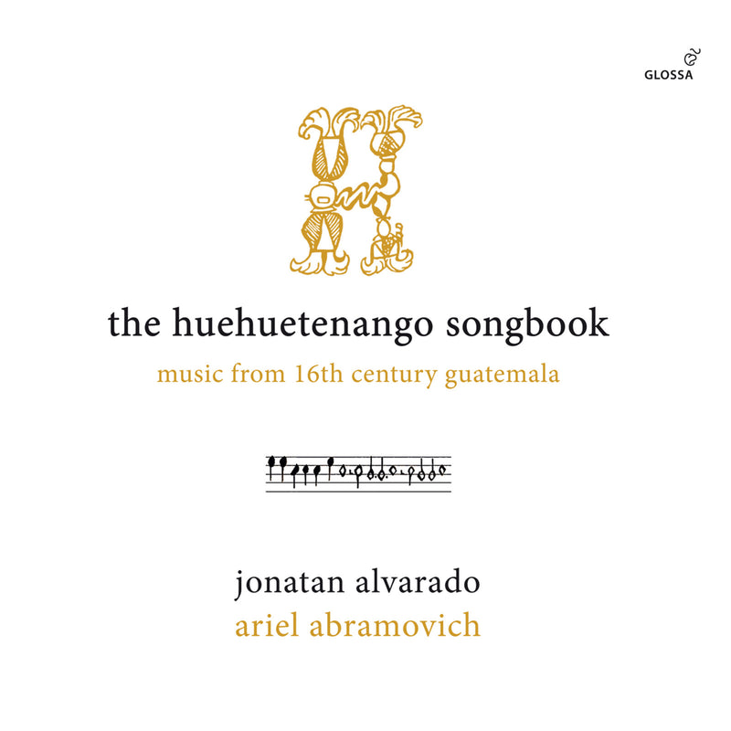 Jonatan Alvarado; Ariel Abramovich - The Huehuetenango Songbook - Music from 16th Century Guatemala - GCD923542