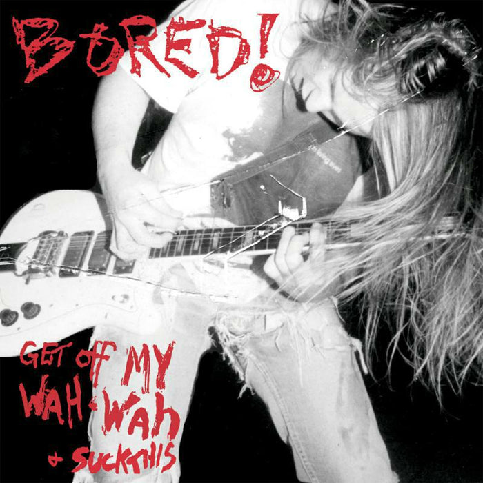 Bored! - Get Off My Wah Wah And... Suck - BANGLP120