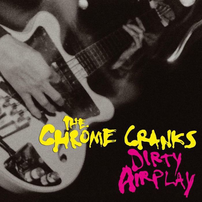 The Chrome Cranks - Dirty Airplay - Radio Session - BANGLP79