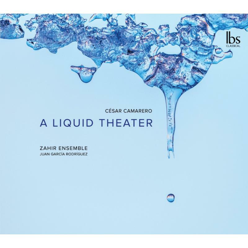 Zahir Ensemble/Rodriguez - C?sar Camarero: A Liquid Theater - IBS192021