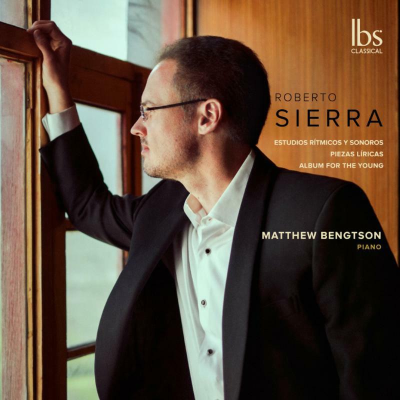 Matthew Bengtson - Roberto Sierra: Piano Works - Etudes; Piezas Líricas; Album for the Young - IBS72022