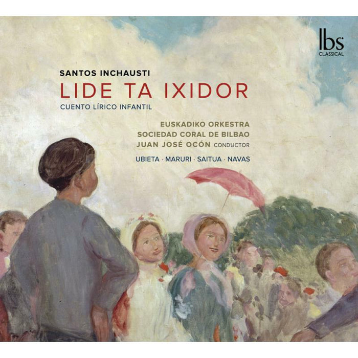 Marta Ubieta; Maite Maruri; Olatz Saitua; Larraitz Navas; Gorka Unamuno; Euskadiko Orkestra; Sociedad Coral de Bilbao; Juan José Ocón - INCHAUSTI: LIDE TA IXIDOR - IBS82022