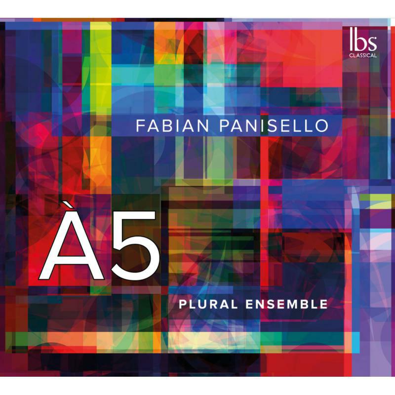 PLURAL ENSEMBLE/PANISELLO - Fabian Panisello: A5 - IBS162022
